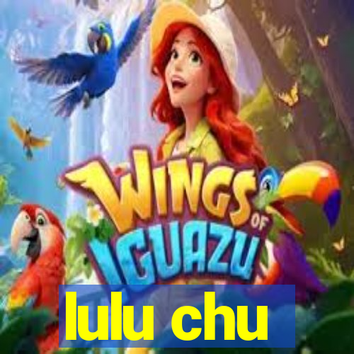 lulu chu